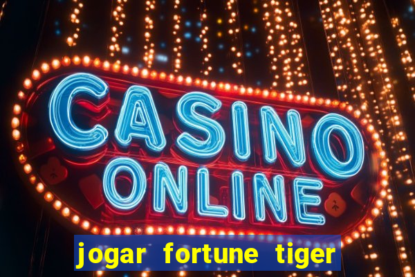 jogar fortune tiger de graca